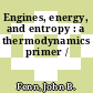 Engines, energy, and entropy : a thermodynamics primer /