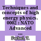 Techniques and concepts of high energy physics. 0002 : NATO Advanced Study Institute on Techniques and Concepts of High Energy Physics. 0002 : New-York, NY, 01.07.1982-12.07.1982 /