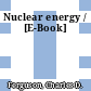 Nuclear energy / [E-Book]