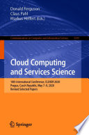 Cloud Computing and Services Science [E-Book] : 10th International Conference, CLOSER 2020, Prague, Czech Republic, May 7-9, 2020, Revised Selected Papers /