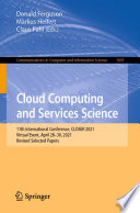 Cloud Computing and Services Science [E-Book] : 11th International Conference, CLOSER 2021, Virtual Event, April 28-30, 2021, Revised Selected Papers /