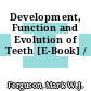 Development, Function and Evolution of Teeth [E-Book] /