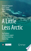 A Little Less Arctic [E-Book] : Top Predators in the World’s Largest Northern Inland Sea, Hudson Bay /
