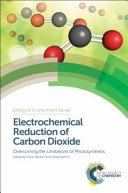 Electrochemical reduction of carbon dioxide : overcoming the limitations of photosynthesis [E-Book] /