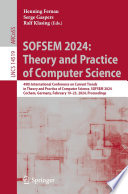 SOFSEM 2024: Theory and Practice of Computer Science [E-Book] : 49th International Conference on Current Trends in Theory and Practice of Computer Science, SOFSEM 2024, Cochem, Germany, February 19-23, 2024, Proceedings /