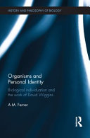 Organisms and personal identity : biological individuation and the work of David Wiggins [E-Book] /