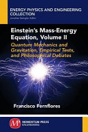 Einstein's mass-energy equation. Volume II, Quantum mechanics and gravitation, empirical tests, and philosophical debates [E-Book] /