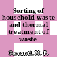 Sorting of household waste and thermal treatment of waste /