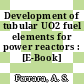 Development of tubular UO2 fuel elements for power reactors : [E-Book]