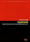 Teamsyntax : Teamentwicklung und Teamführung nach SySt /