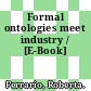 Formal ontologies meet industry / [E-Book]