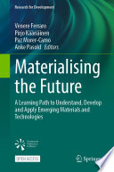 Materialising the Future [E-Book] : A Learning Path to Understand, Develop and Apply Emerging Materials and Technologies /