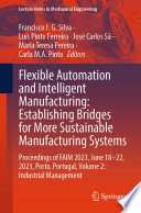 Flexible Automation and Intelligent Manufacturing: Establishing Bridges for More Sustainable Manufacturing Systems [E-Book] : Proceedings of FAIM 2023, June 18-22, 2023, Porto, Portugal, Volume 2: Industrial Management /