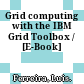 Grid computing with the IBM Grid Toolbox / [E-Book]