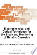 Electrochemical and optical techniques for the study and monitoring of metallic corrosion : NATO advanced study institute on electrochemical and optical techniques for the study and monitoring of metallic corrosion: proceedings : Viana-do-Castelo, 09.07.89-21.07.89.