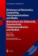 Wörterbuch der Elektronik, Datentechnik, Telekommunikation und Medien = Dictionary of electronics, computing, telecommunications and media . 2 . Deutsch - English = German - English /