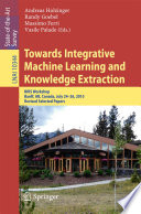 Towards Integrative Machine Learning and Knowledge Extraction [E-Book] : BIRS Workshop, Banff, AB, Canada, July 24-26, 2015, Revised Selected Papers /