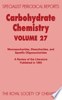 Carbohydrate chemistry : monosaccharides, disaccharides, and specific oligosaccharides. Volume 27., A review of the literature published during 1993  / [E-Book]