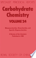 Carbohydrate chemistry. Volume 24, Monosaccharides, Disaccharides, and Specific Oligosaccharides : a review of the recent literature published during 1990  / [E-Book]