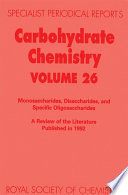 Carbohydrate chemistry. Volume 26. Monosaccharides, disaccharides and specific oligosaccharides : A review of the recent literature published during 1992  / [E-Book]