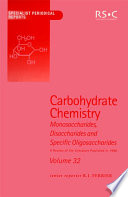 Carbohydrate chemistry : Monosaccharides, disaccharides and specific oligosaccharides. Volume 32, A review of the literature published during 1998  / [E-Book]