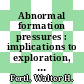 Abnormal formation pressures : implications to exploration, drilling, and production of oil and gas resources /