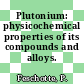 Plutonium: physicochemical properties of its compounds and alloys.