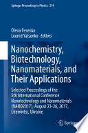 Nanochemistry, Biotechnology, Nanomaterials, and Their Applications [E-Book] : Selected Proceedings of the 5th International Conference Nanotechnology and Nanomaterials (NANO2017), August 23-26, 2017, Chernivtsi, Ukraine /