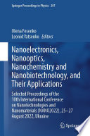 Nanoelectronics, Nanooptics, Nanochemistry and Nanobiotechnology, and Their Applications : Selected Proceedings of the 10th International Conference on Nanotechnologies and Nanomaterials (NANO2022), 25-27 August 2022, Ukraine [E-Book] /