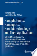 Nanophotonics, Nanooptics, Nanobiotechnology, and Their Applications [E-Book] : Selected Proceedings of the 6th International Conference Nanotechnology and Nanomaterials (NANO2018), August 27-30, 2018, Kyiv, Ukraine /