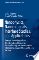 Nanophysics, Nanomaterials, Interface Studies, and Applications [E-Book] : Selected Proceedings of the 4th International Conference Nanotechnology and Nanomaterials (NANO2016), August 24-27, 2016, Lviv, Ukraine /