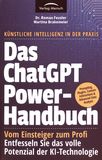 Das ChatGPT Powerhandbuch : vom Einsteiger zum Profi ; entfesseln Sie das volle Potenzial der KI-Technologie /