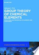 Group theory of chemical elements : structure and properties of elements and compounds [E-Book] /