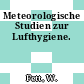 Meteorologische Studien zur Lufthygiene.