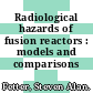 Radiological hazards of fusion reactors : models and comparisons /