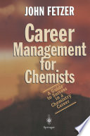 Career Management for Chemists [E-Book] : A Guide to Success in a Chemistry Career /