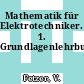 Mathematik für Elektrotechniker. 1. Grundlagenlehrbuch.