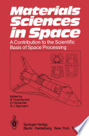 Materials Sciences in Space [E-Book] : A Contribution to the Scientific Basis of Space Processing /