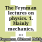 The Feynman lectures on physics. 1. Mainly mechanics, radiation, and heat.