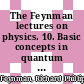 The Feynman lectures on physics. 10. Basic concepts in quantum physics [Compact Disc] /