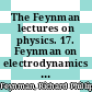 The Feynman lectures on physics. 17. Feynman on electrodynamics [Compact Disc] /