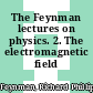 The Feynman lectures on physics. 2. The electromagnetic field /