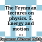 The Feynman lectures on physics. 5. Energy and motion [Compact Disc] /