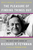 The pleasure of finding things out : the best short works of Richard P. Feynman /