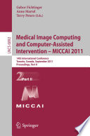 Medical Image Computing and Computer-Assisted Intervention – MICCAI 2011 [E-Book] : 14th International Conference, Toronto, Canada, September 18-22, 2011, Proceedings, Part II /