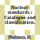 Nuclear standards : Catalogue and classification.