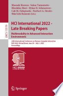 HCI International 2022 - Late Breaking Papers. Multimodality in Advanced Interaction Environments [E-Book] : 24th International Conference on Human-Computer Interaction, HCII 2022, Virtual Event, June 26 - July 1, 2022, Proceedings /