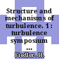 Structure and mechanisms of turbulence. 1 : turbulence symposium : Berlin, 01.08.77-05.08.77.