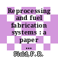 Reprocessing and fuel fabrication systems : a paper invited for presentation at the 1978 annual meeting of the American Nuclear Society, San Diego, California, June 18 - 23, 1978, and for publication as a tutorial paper by the American Nuclear Society [E-Book] /