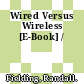 Wired Versus Wireless [E-Book] /